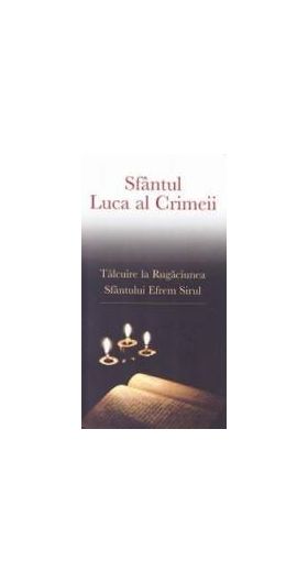 Talcuire la Rugaciunea Sfantului Efrem Sirul - Sfantul Luca al Crimeii