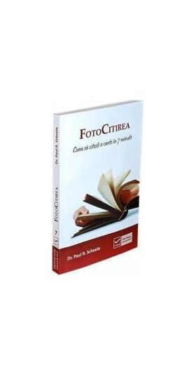 FotoCitirea. Cum sa citesti o carte in 7 minute - Dr. Paul R. Scheele