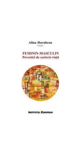 Feminin - Masculin povestiri de cariera-viata - Alina Hurubean coordonator