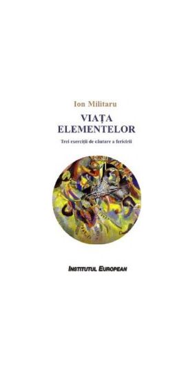 Viata elementelor - Ion Militaru