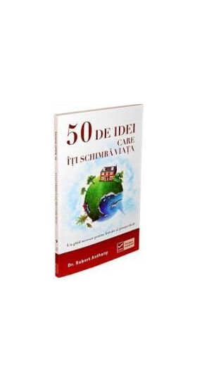 50 De idei care iti schimba viata - Robert Anthony