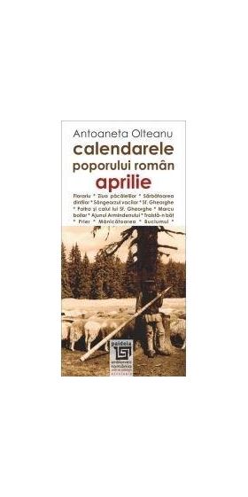 Calendarele poporului roman - Aprilie | Antoaneta Olteanu