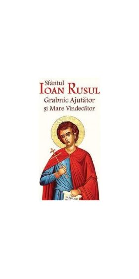 Sfantul Ioan Rusul. Grabnic ajutator si mare vindecator Ed.2