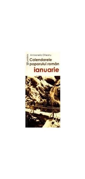 Calendarele poporului roman - Ianuarie - Antoaneta Olteanu