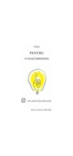 Ghid pentru o viata implinita - William B. Irvine