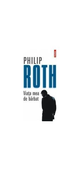 Viata mea de barbat - Philip Roth