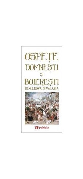 Ospete domnesti si boieresti in Moldova si Valahia / Princely feasts in Moldavia and Wallachia | Radu Lungu