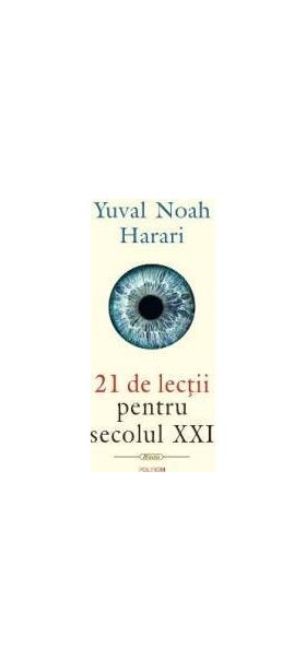 21 de lectii pentru secolul XXI - Yuval Noah Harari - PRECOMANDA