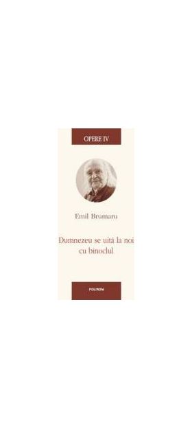 Opere IV Dumnezeu se uita la noi cu binoclul - Emil Brumaru