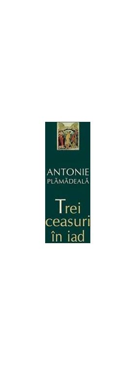 Trei ceasuri in iad - Antonie Plamadeala